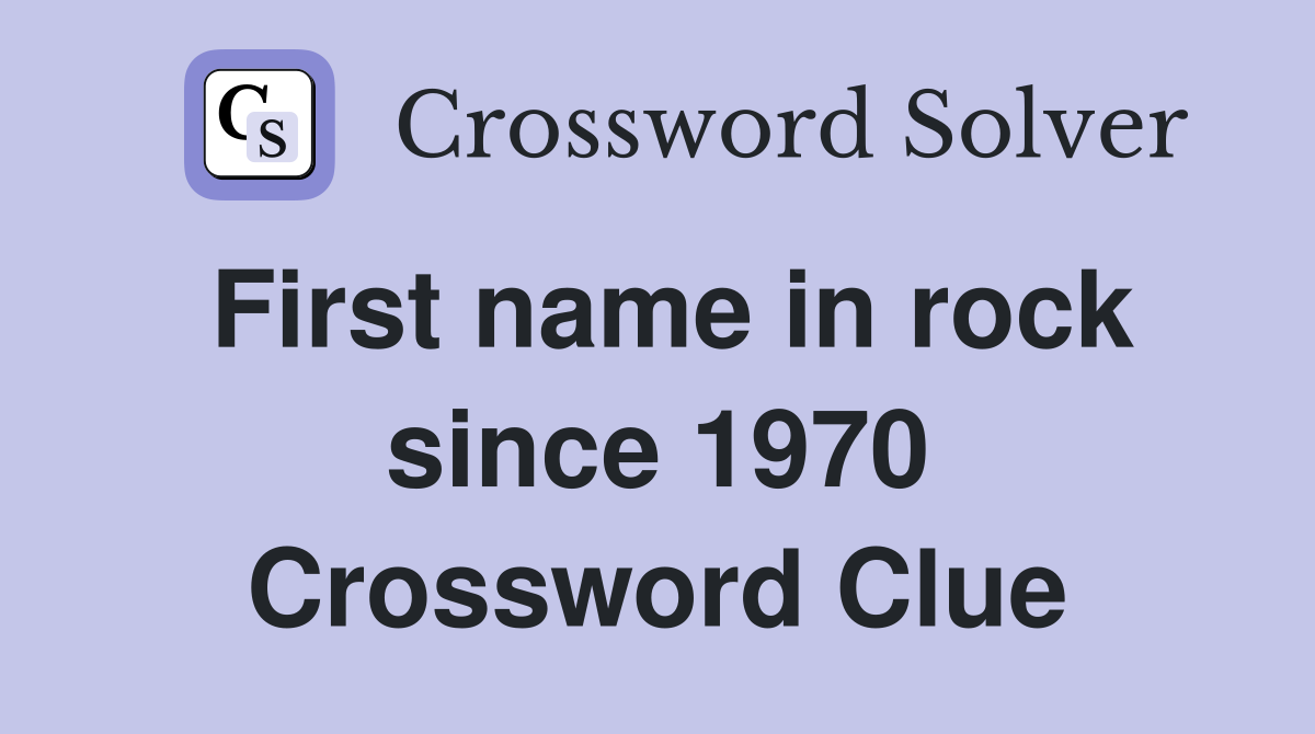 First name in rock since 1970 Crossword Clue