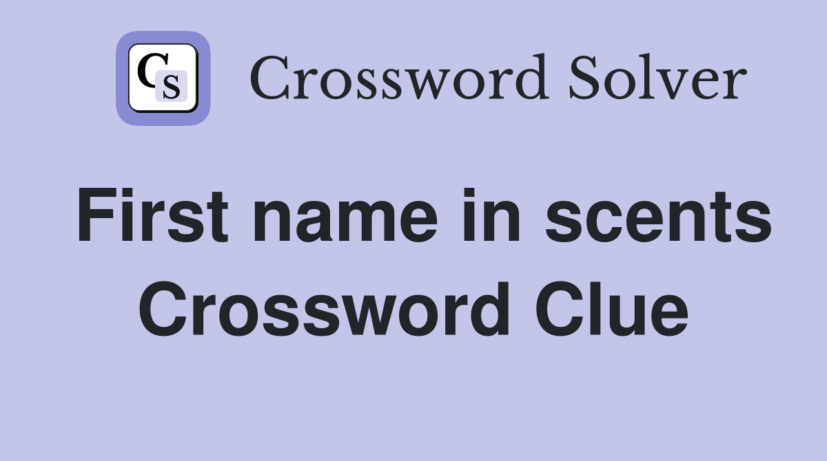 First name in scents Crossword Clue