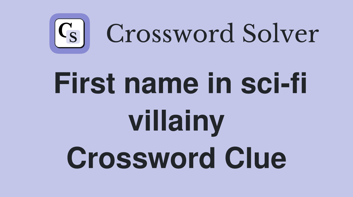 First name in sci-fi villainy Crossword Clue