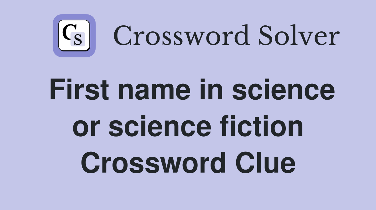 First name in science or science fiction Crossword Clue