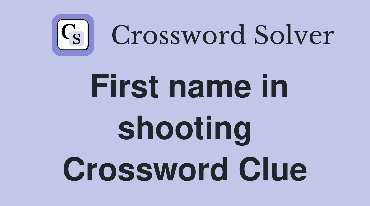 First name in shooting Crossword Clue