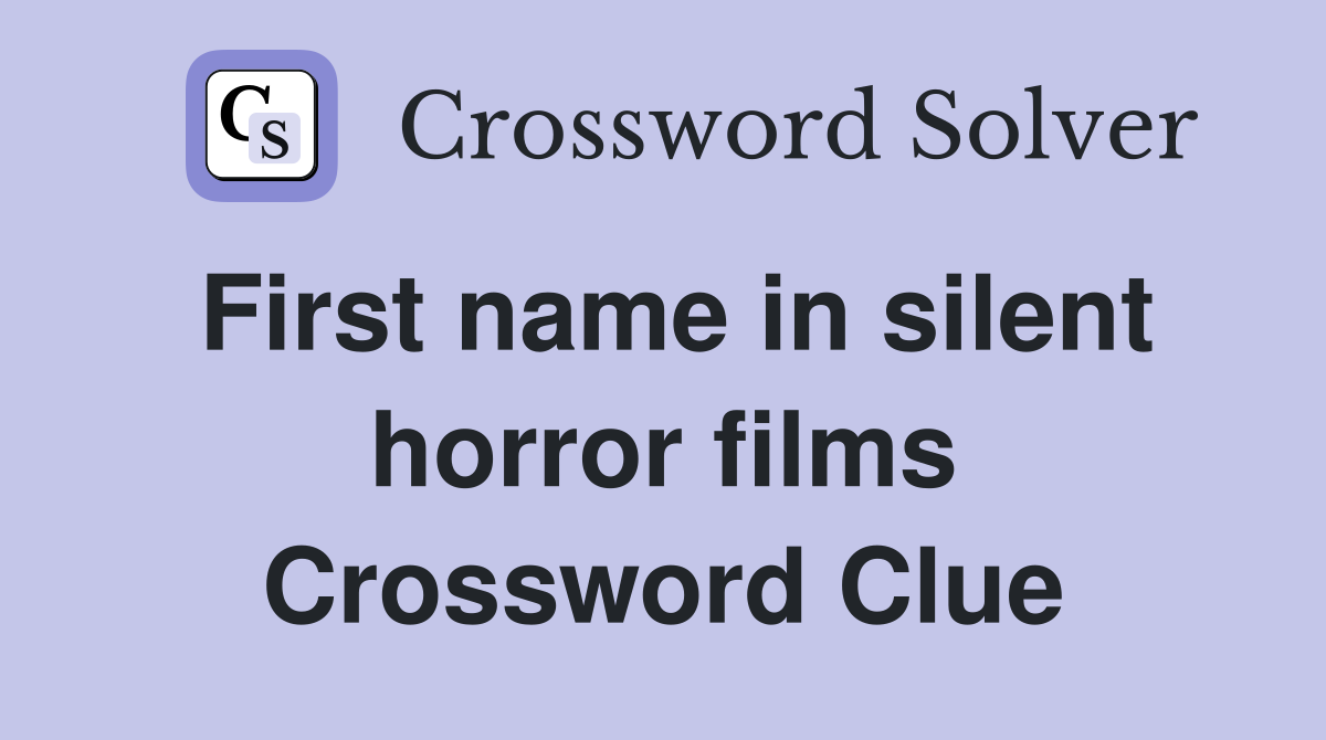 First name in silent horror films Crossword Clue