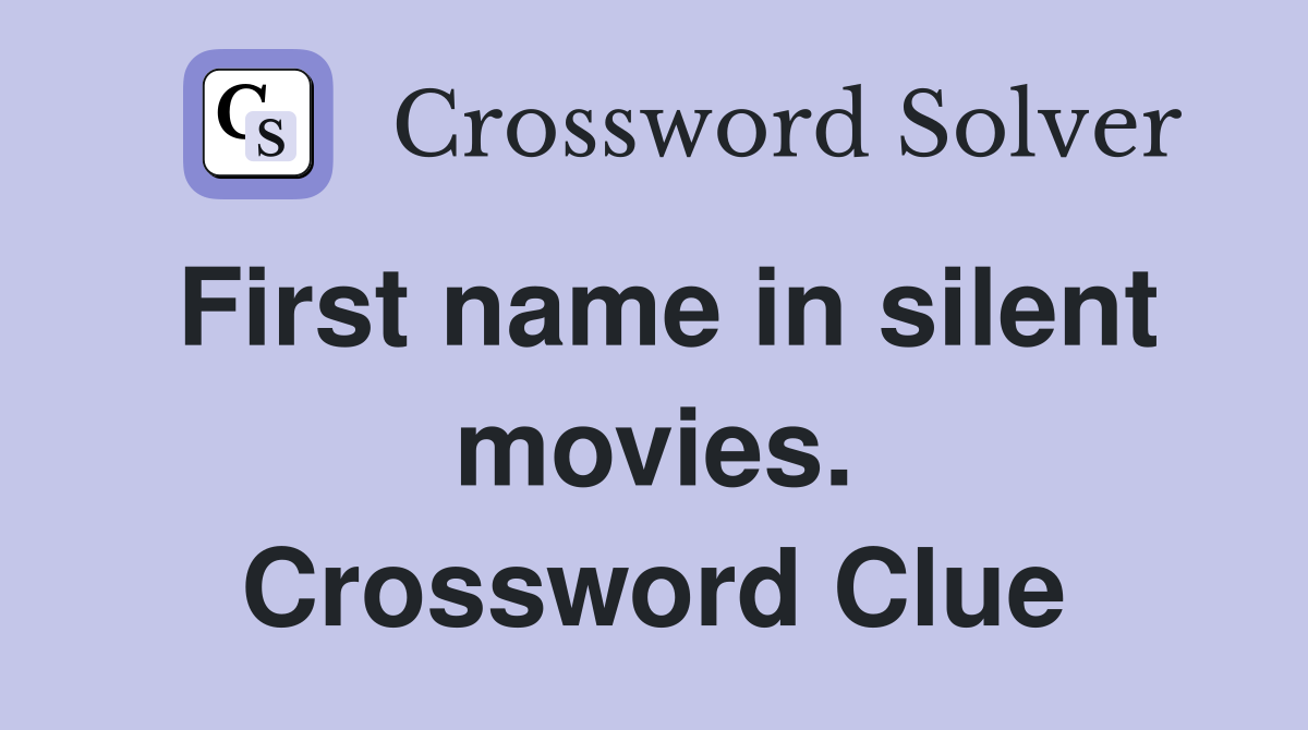 First name in silent movies. Crossword Clue