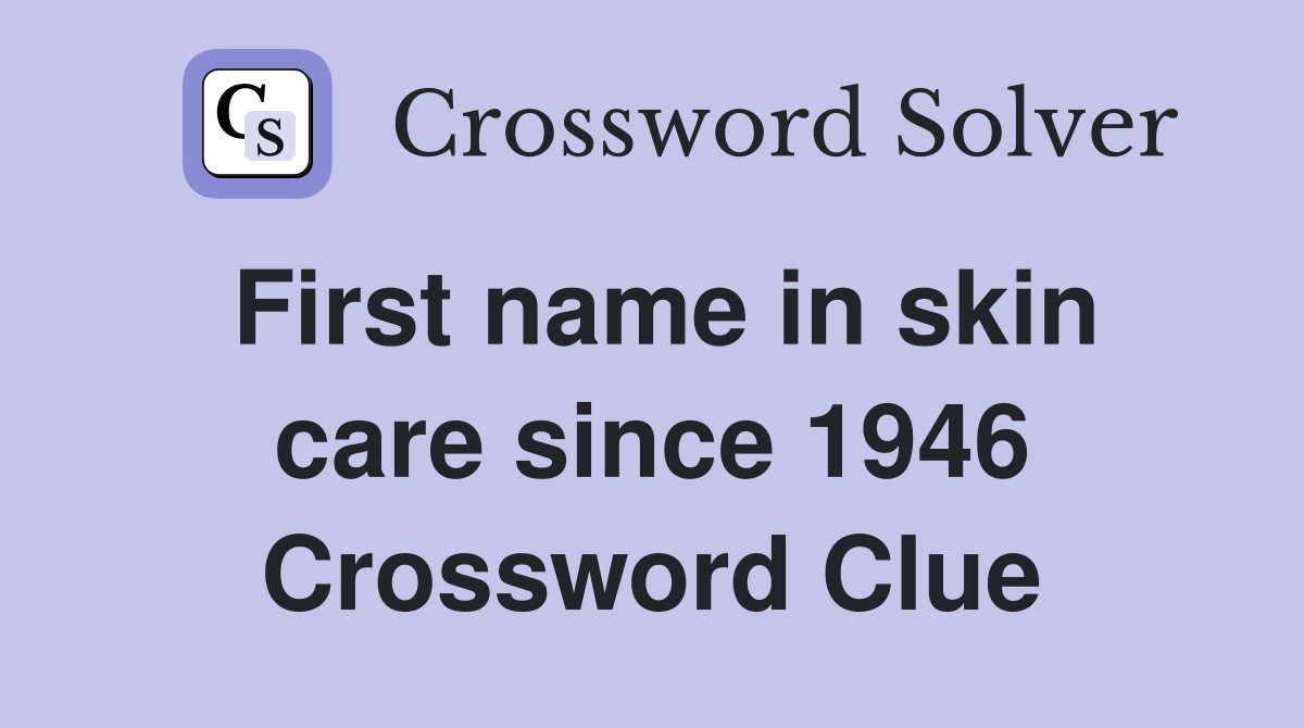 First name in skin care since 1946 Crossword Clue