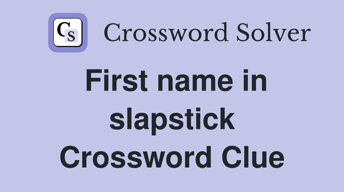 First name in slapstick Crossword Clue