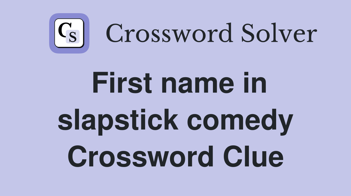 First name in slapstick comedy Crossword Clue