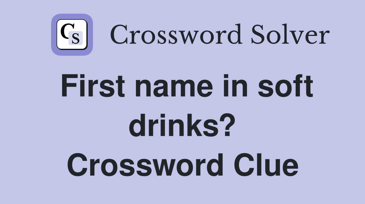 First name in soft drinks? Crossword Clue