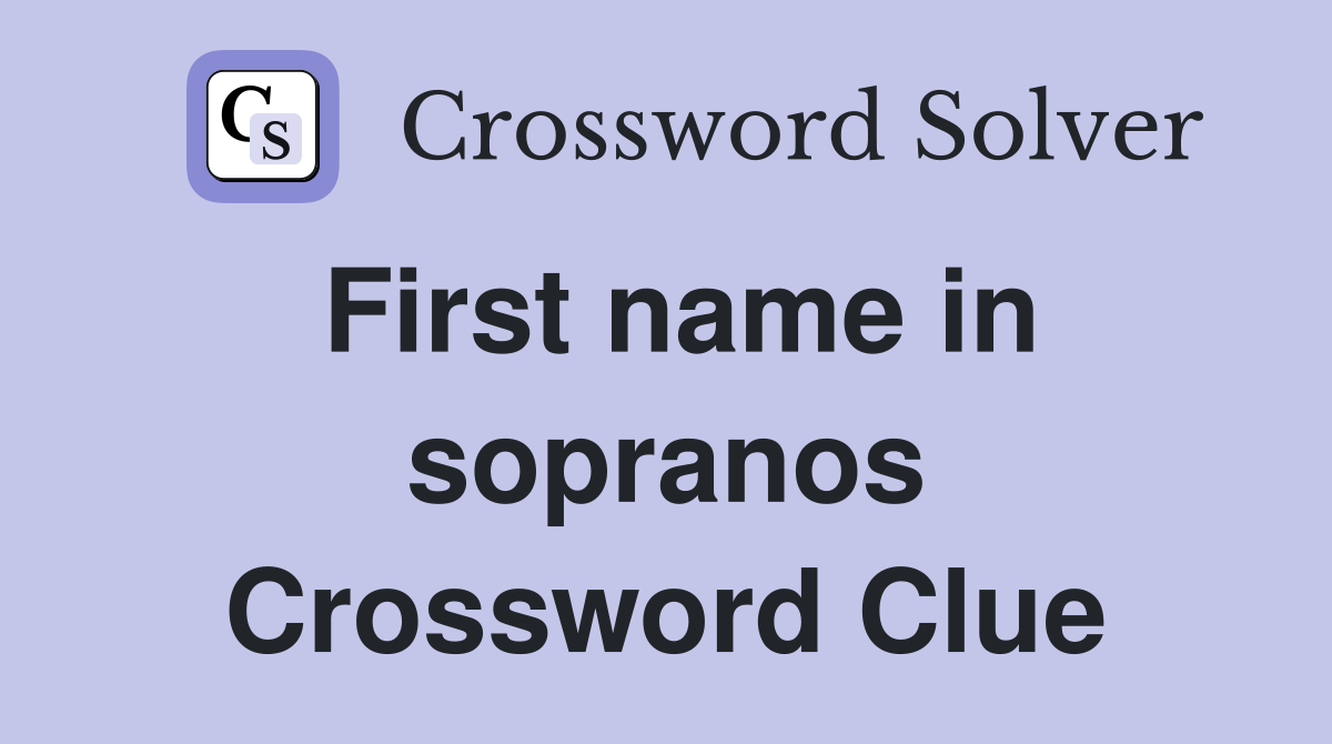 First name in sopranos Crossword Clue
