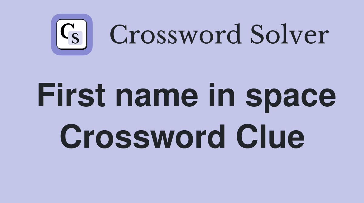 First name in space Crossword Clue