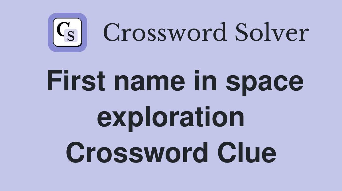 First name in space exploration Crossword Clue