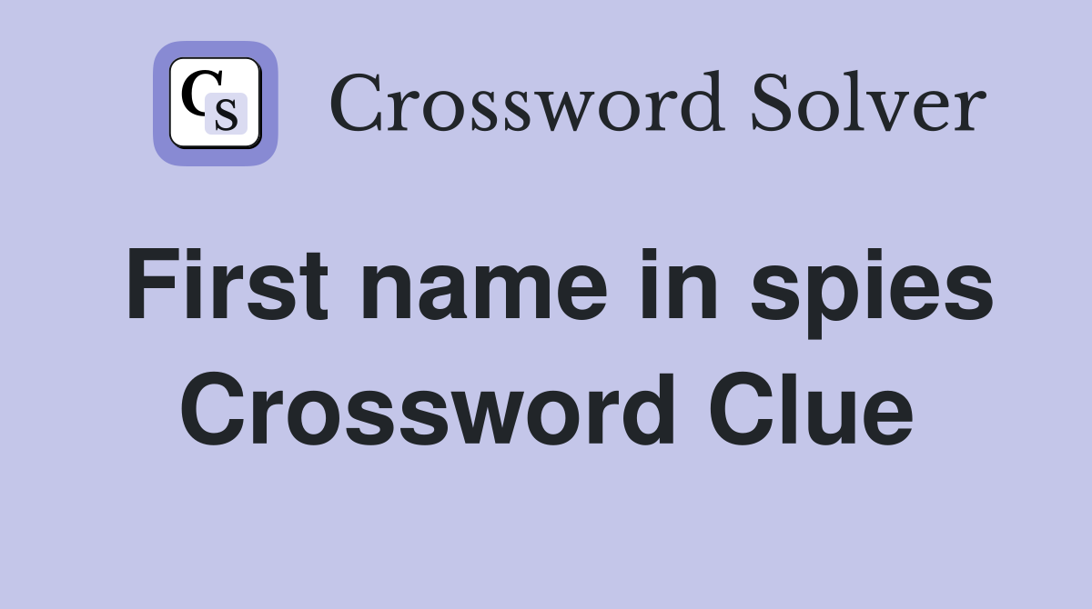 First name in spies Crossword Clue