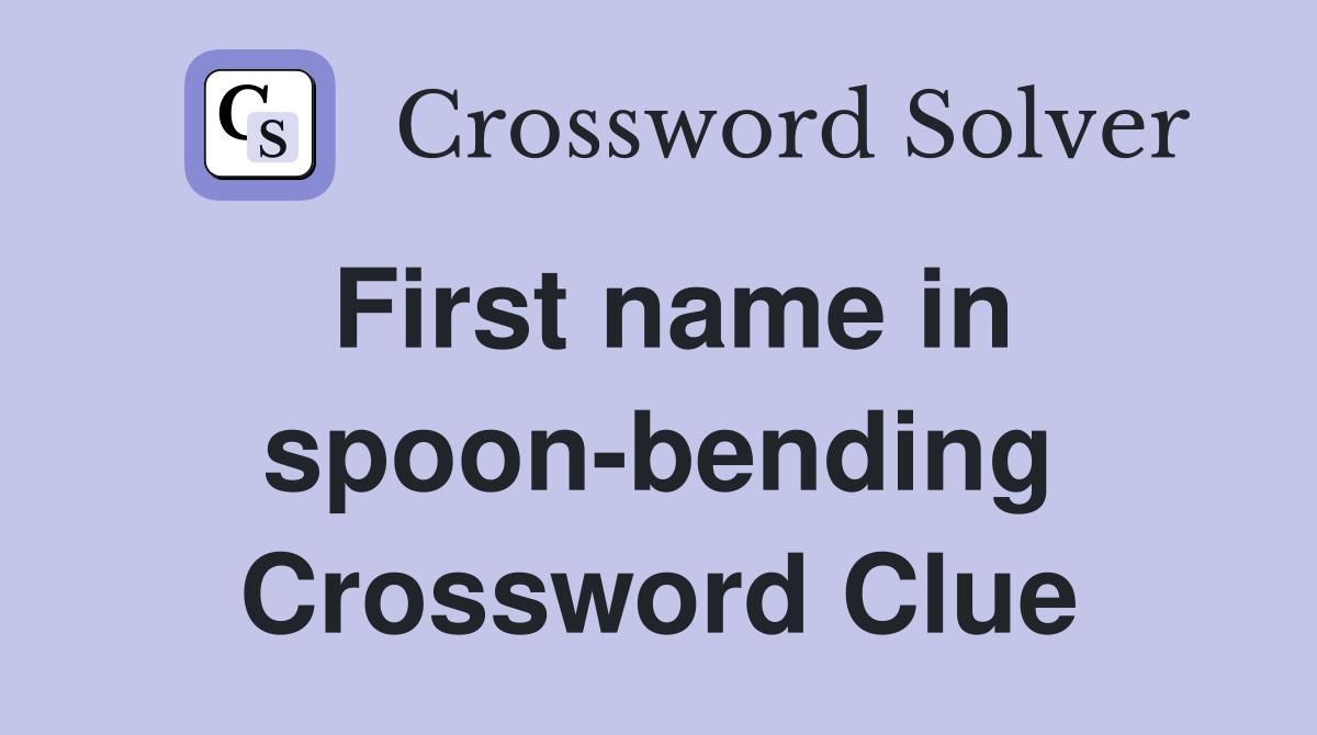 First name in spoon-bending Crossword Clue