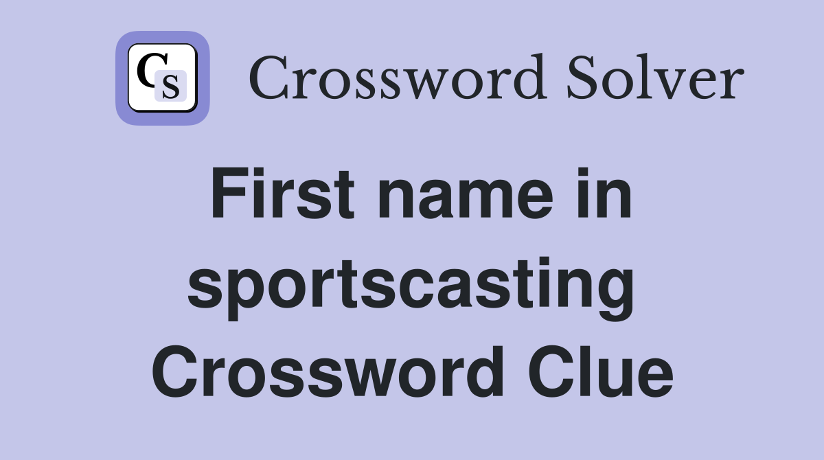 First name in sportscasting Crossword Clue