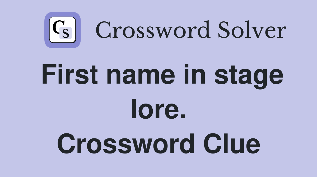 First name in stage lore. Crossword Clue