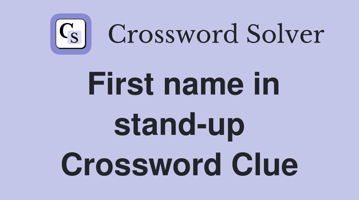 First name in stand-up Crossword Clue