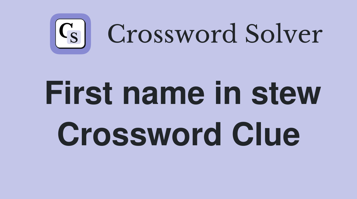 First name in stew Crossword Clue