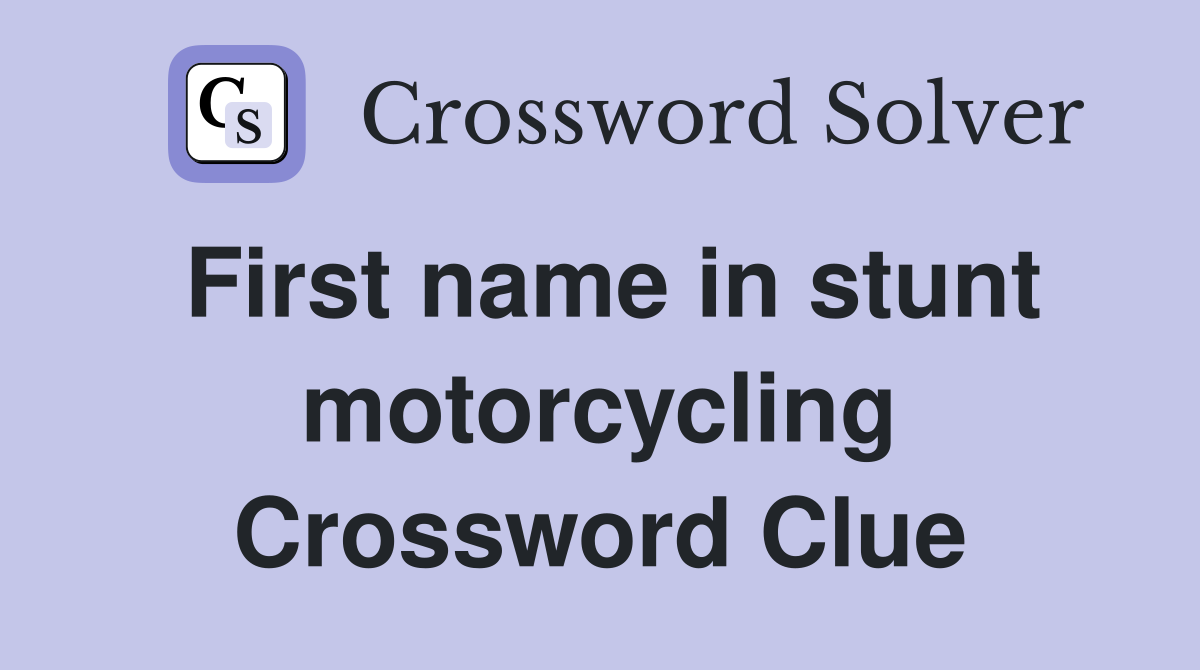 First name in stunt motorcycling Crossword Clue