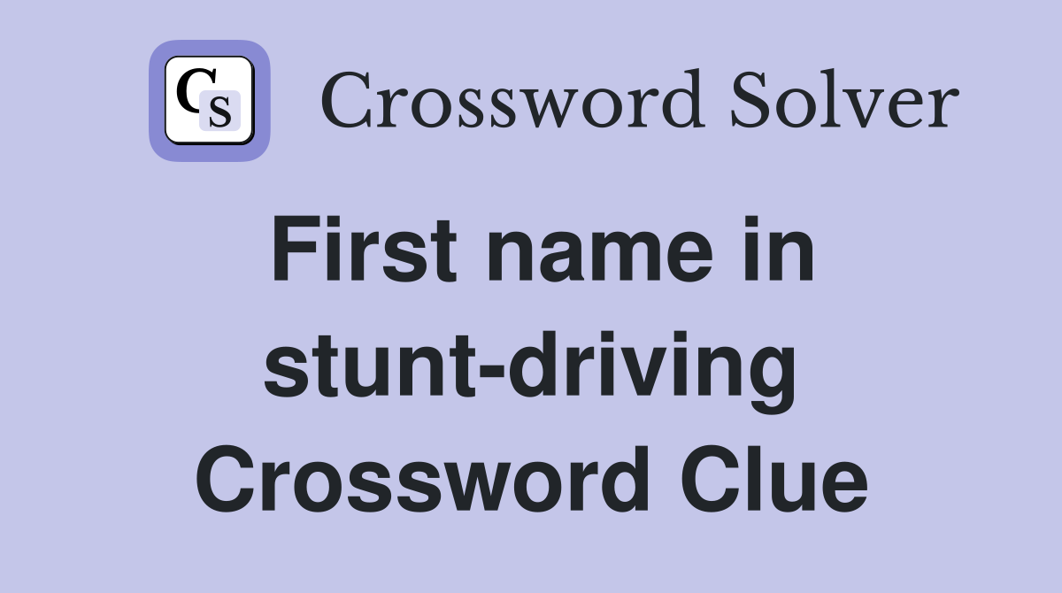 First name in stunt-driving Crossword Clue