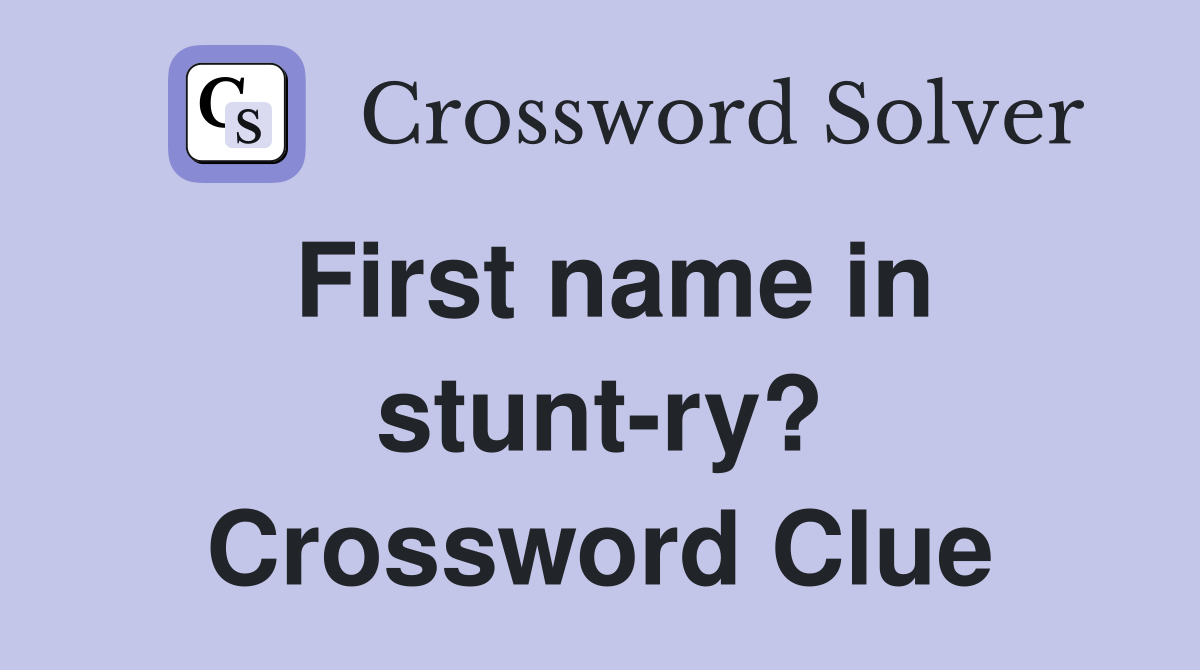 First name in stunt-ry? Crossword Clue
