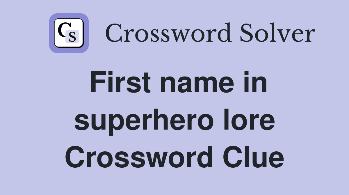 First name in superhero lore Crossword Clue