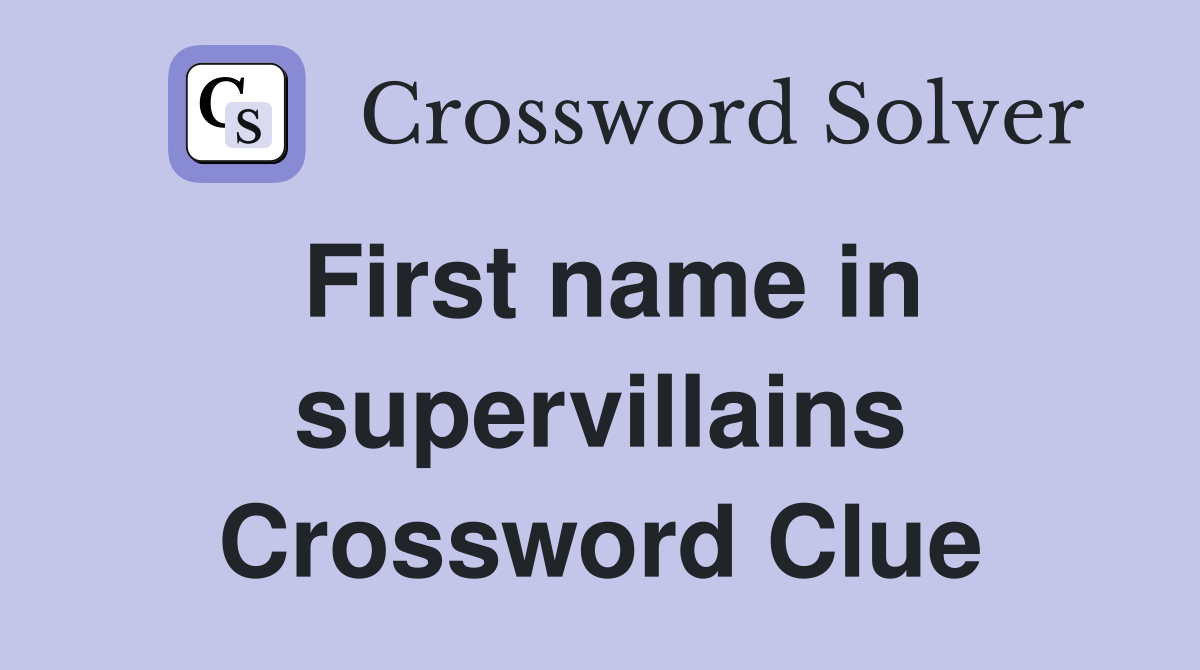 First name in supervillains Crossword Clue