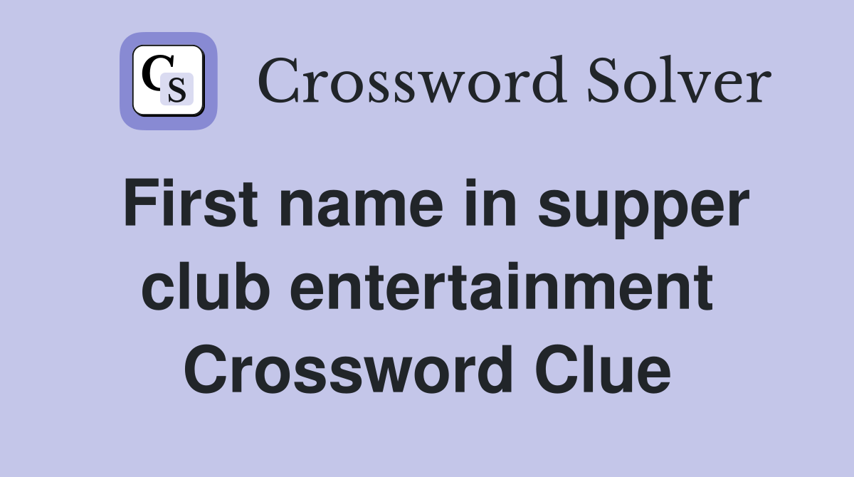 First name in supper club entertainment Crossword Clue
