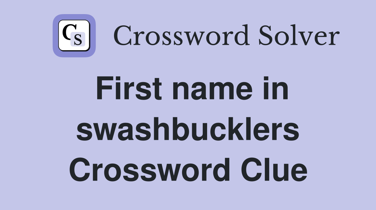 First name in swashbucklers Crossword Clue