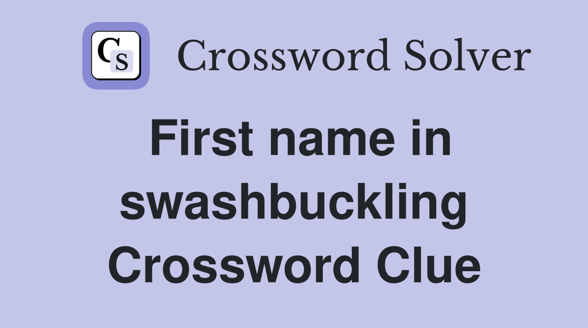 First name in swashbuckling Crossword Clue
