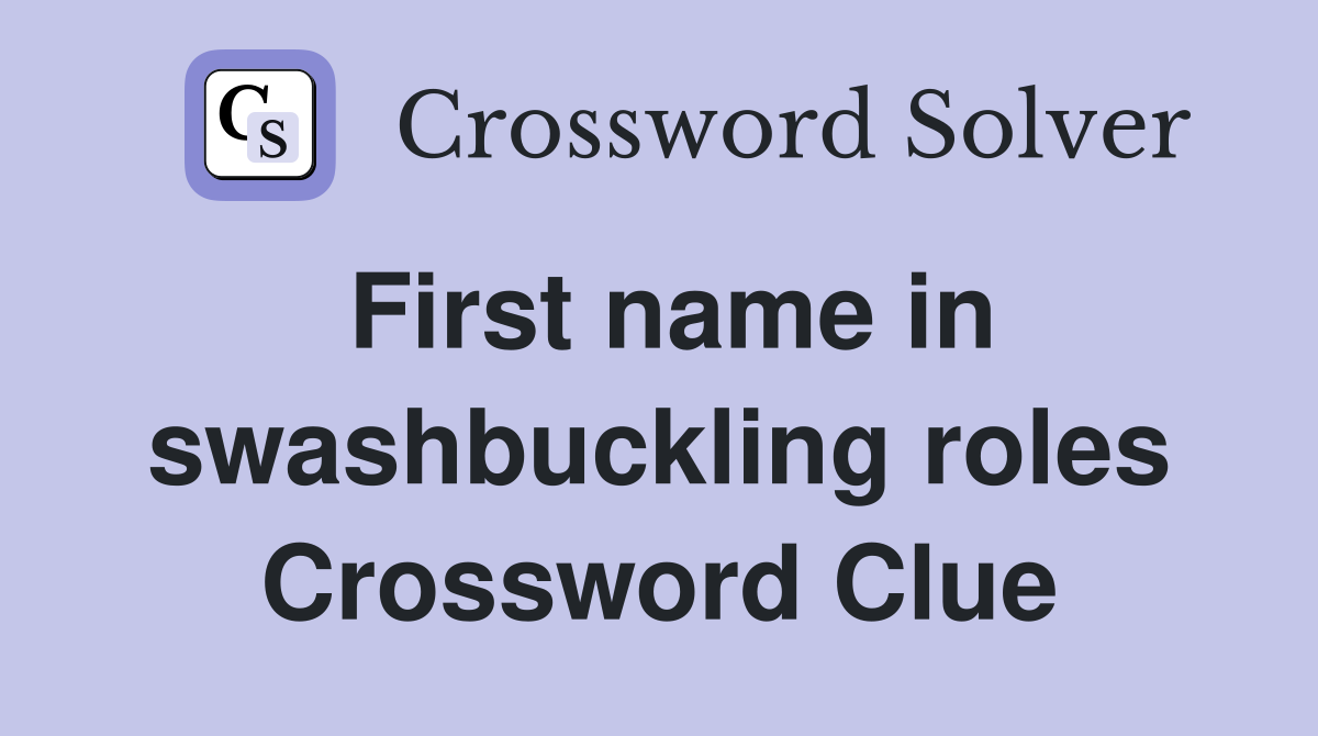 First name in swashbuckling roles Crossword Clue