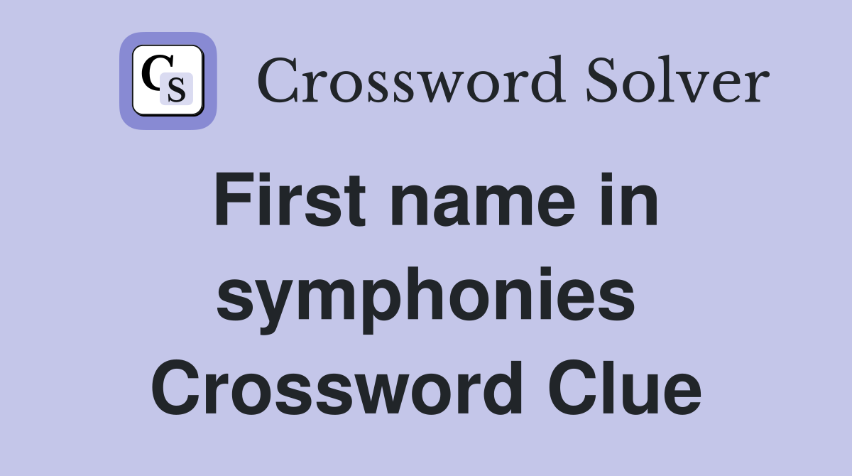 First name in symphonies Crossword Clue