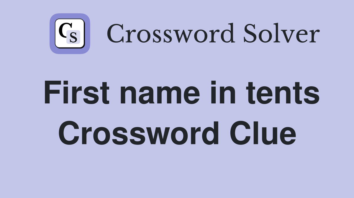 First name in tents Crossword Clue