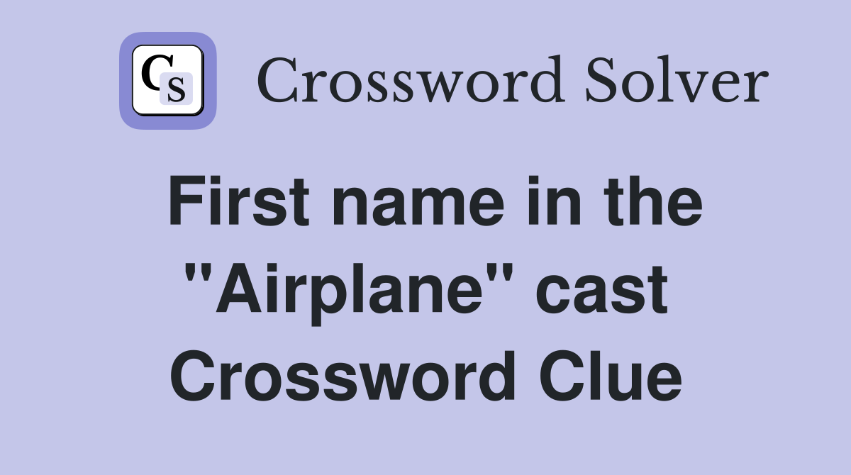 First name in the "Airplane" cast Crossword Clue