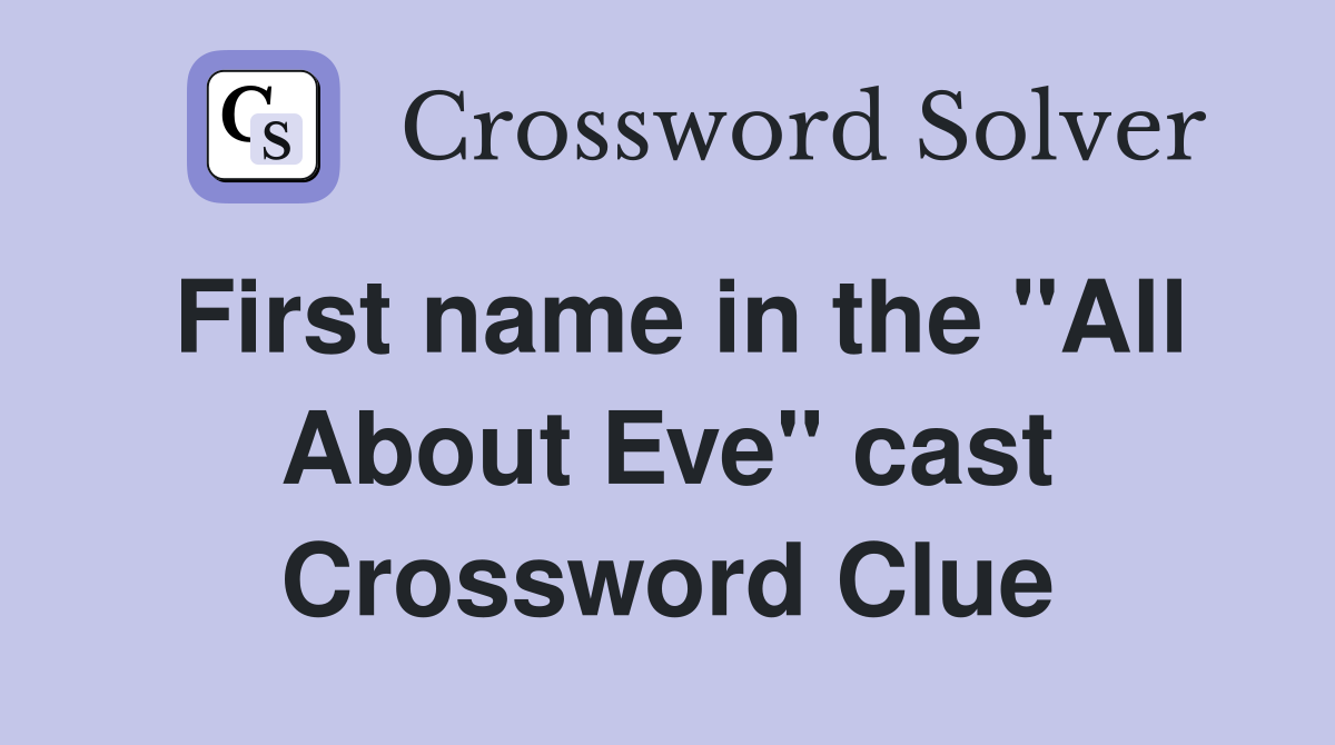 First name in the "All About Eve" cast Crossword Clue