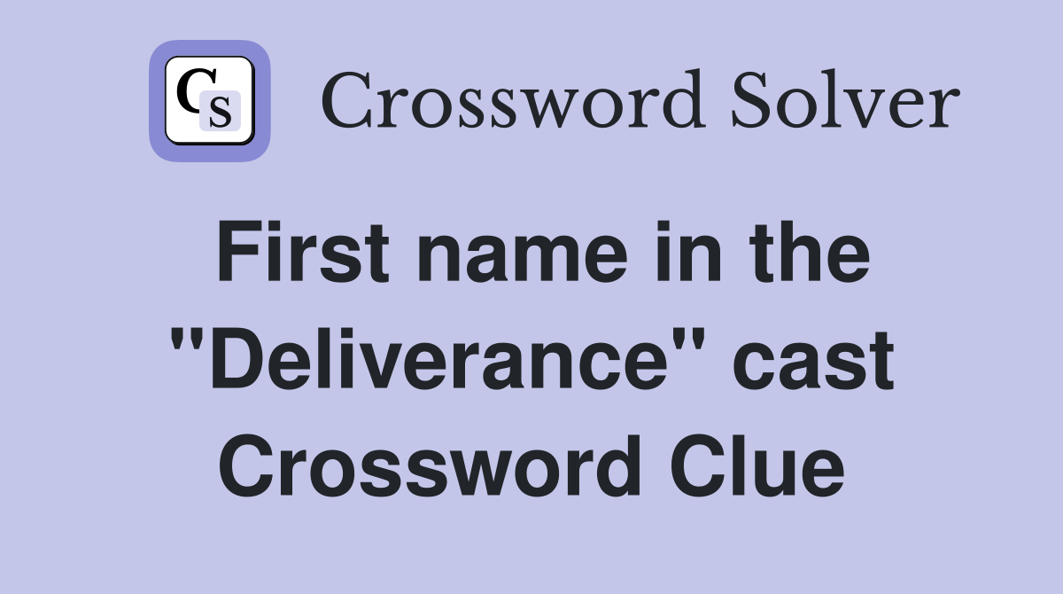 First name in the "Deliverance" cast Crossword Clue