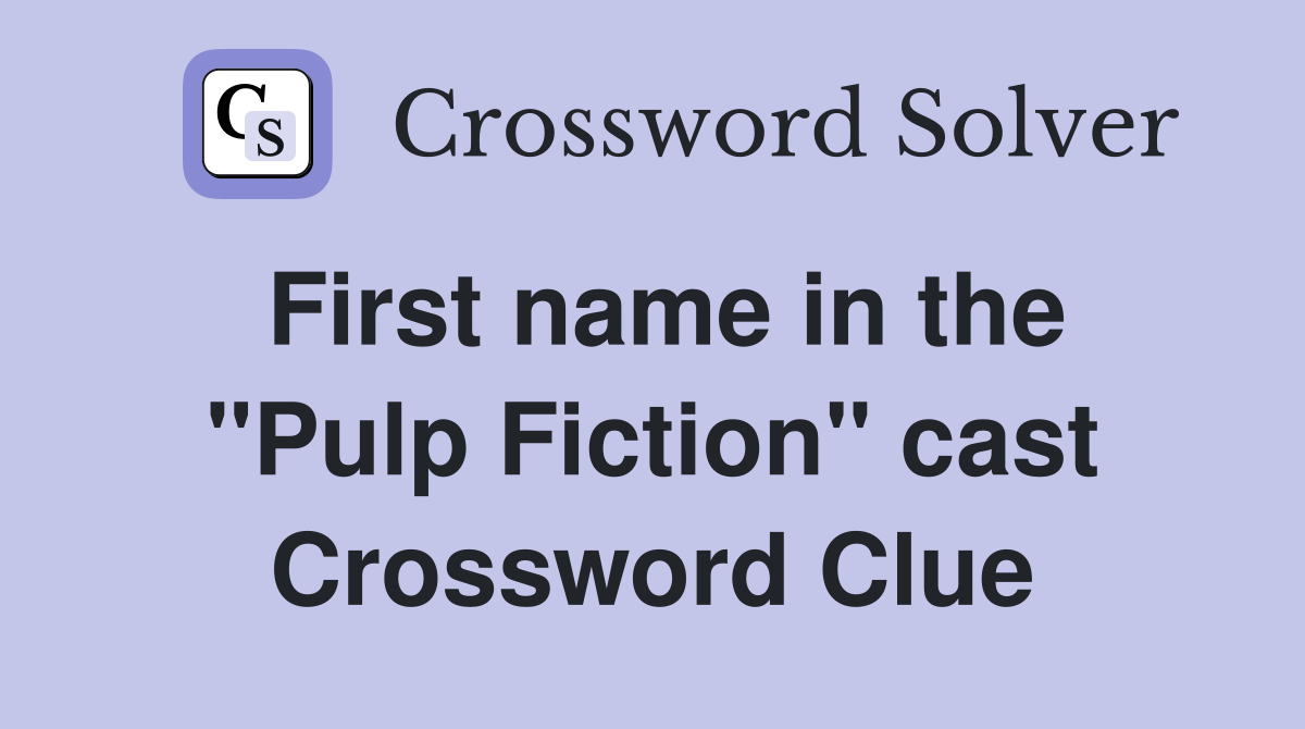 First name in the "Pulp Fiction" cast Crossword Clue