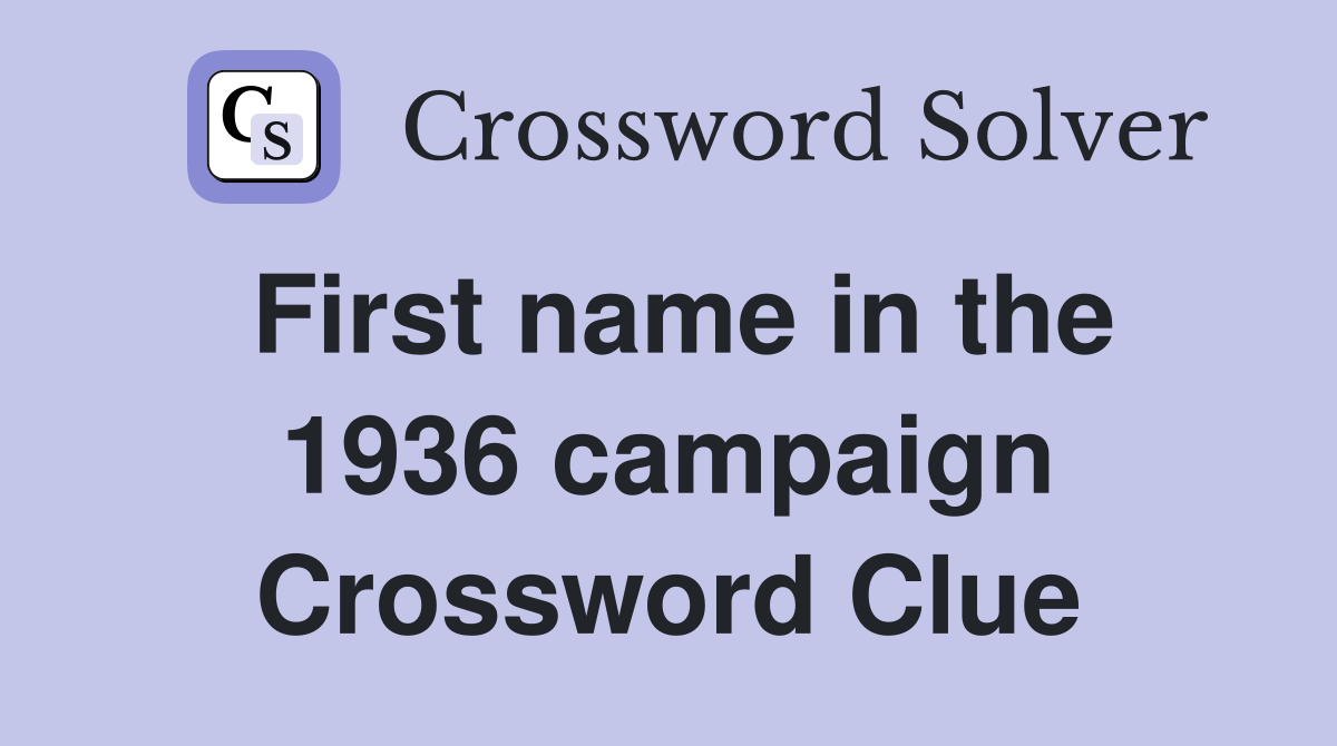 First name in the 1936 campaign Crossword Clue
