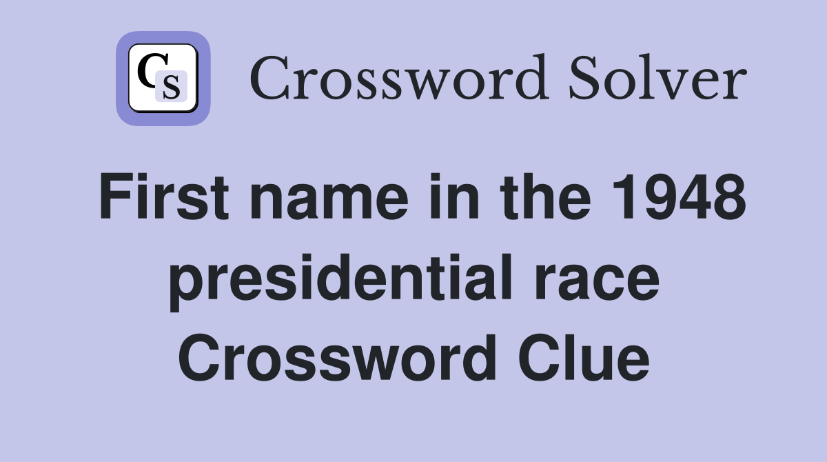 First name in the 1948 presidential race Crossword Clue