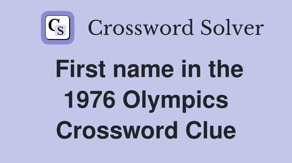 First name in the 1976 Olympics Crossword Clue