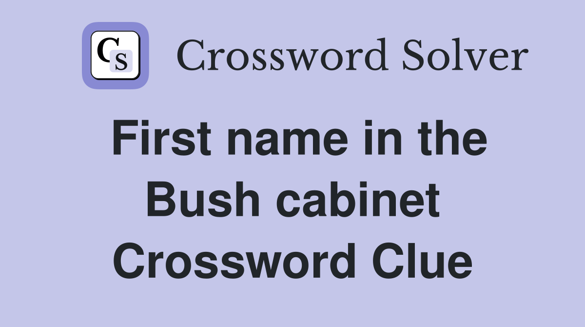 First name in the Bush cabinet Crossword Clue