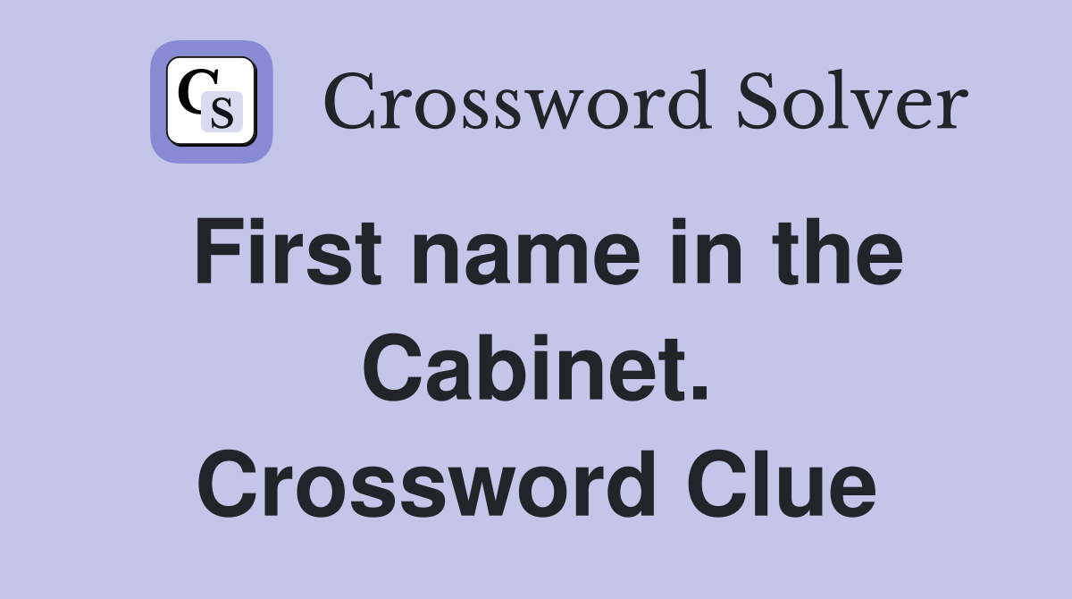 First name in the Cabinet. Crossword Clue