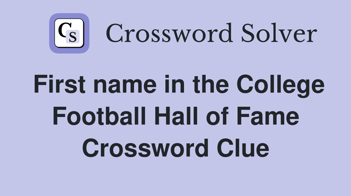 First name in the College Football Hall of Fame Crossword Clue