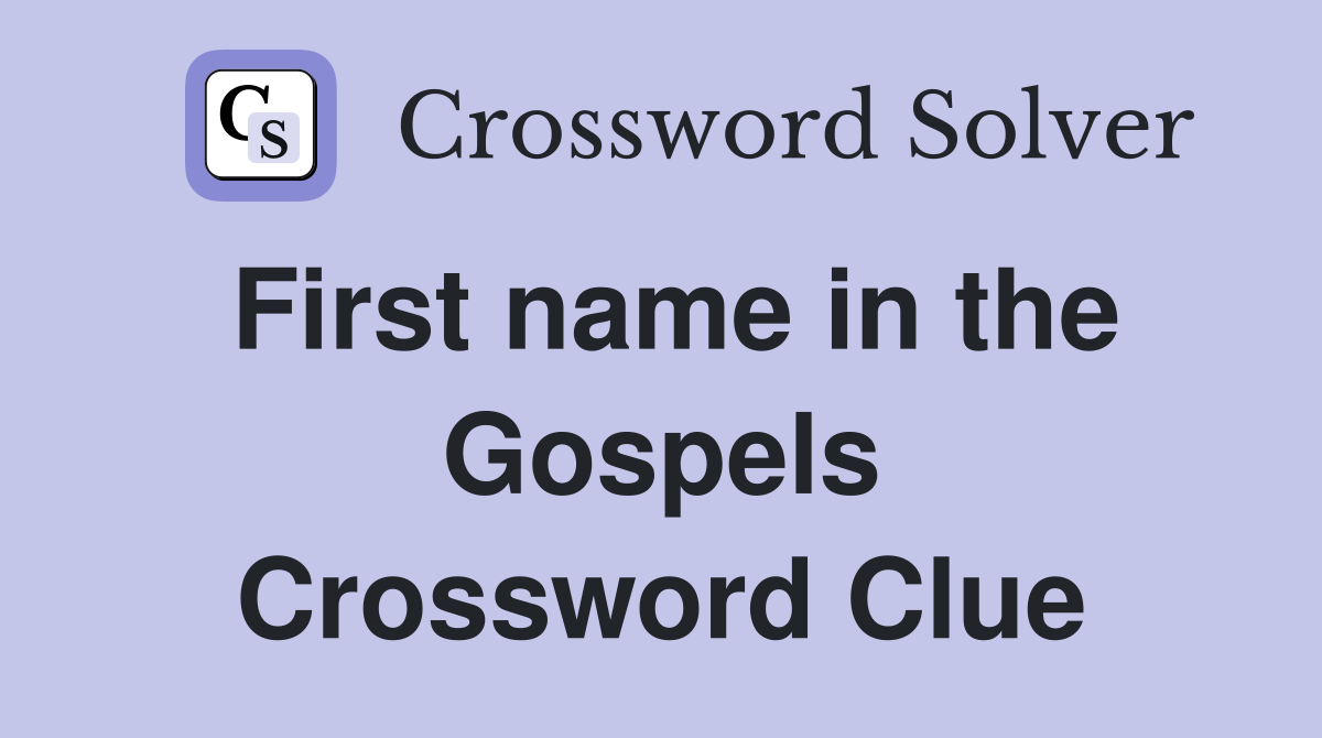 First name in the Gospels Crossword Clue