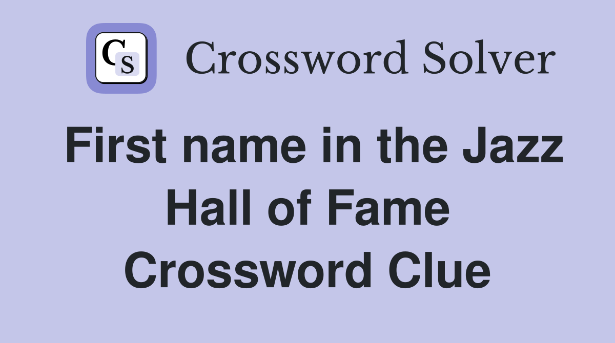 First name in the Jazz Hall of Fame Crossword Clue