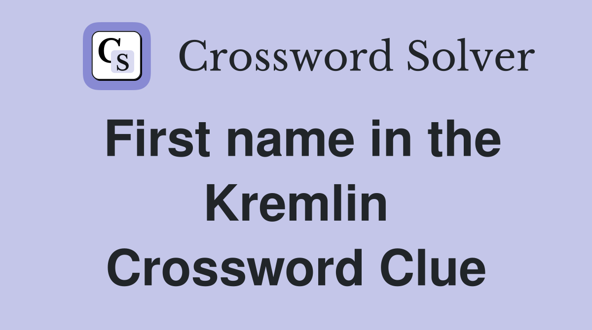 First name in the Kremlin Crossword Clue