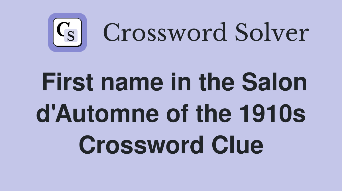 First name in the Salon d'Automne of the 1910s Crossword Clue