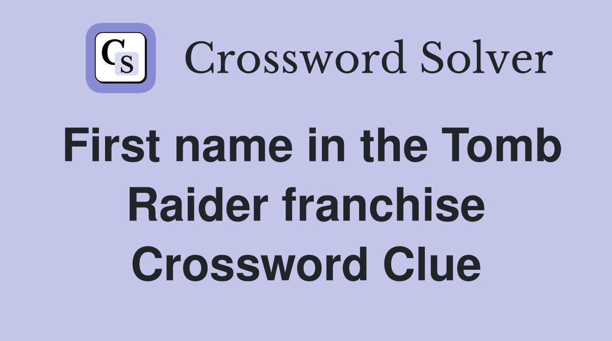 First name in the Tomb Raider franchise Crossword Clue