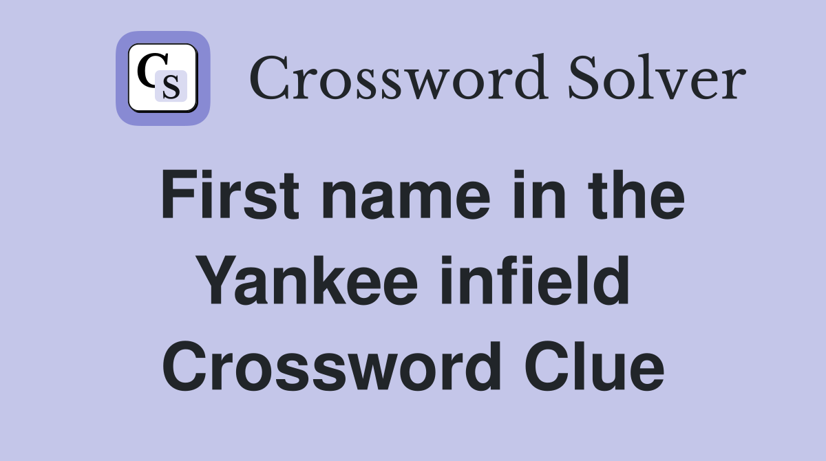First name in the Yankee infield Crossword Clue