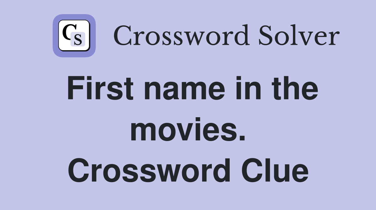 First name in the movies. Crossword Clue