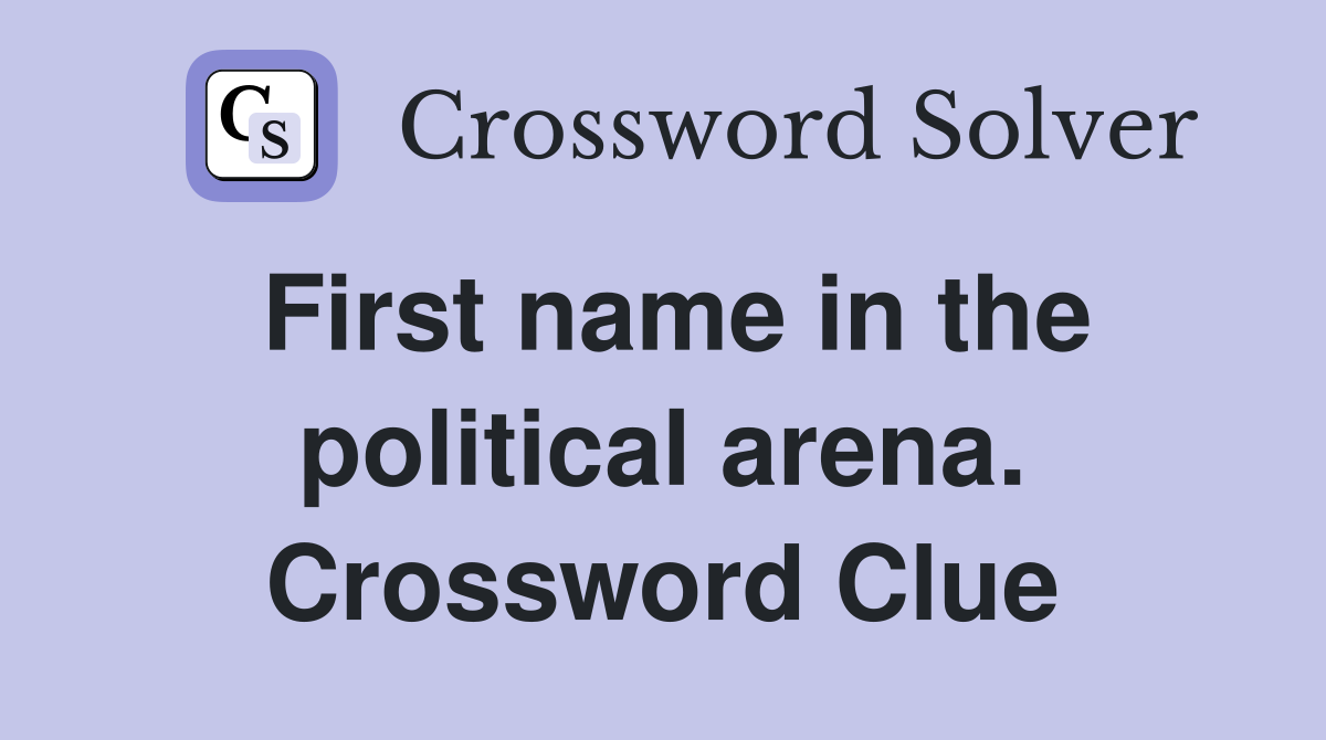 First name in the political arena. Crossword Clue