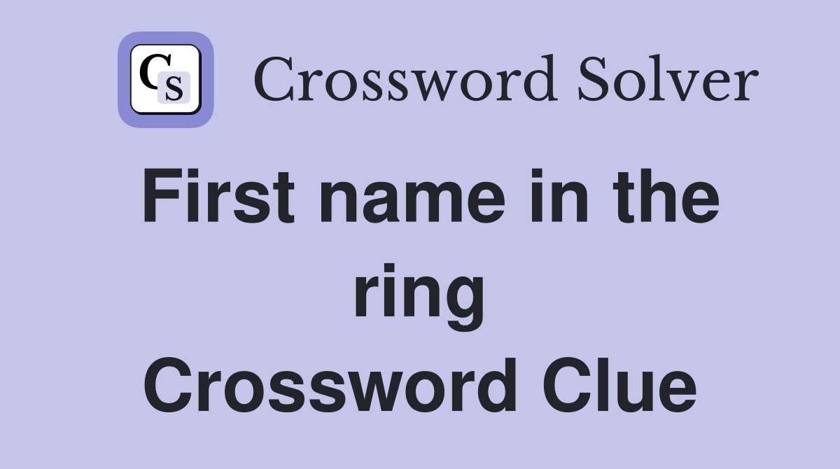 First name in the ring Crossword Clue
